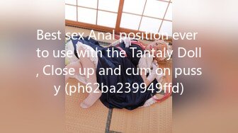 Best sex Anal position ever to use with the Tantaly Doll, Close up and cum on pussy (ph62ba239949ffd)